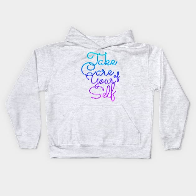 Take Care of Your Self Kids Hoodie by BOandCO